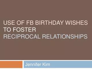 use OF FB BIRTHDAY WISHES TO FOSTER RECIPROCAL RELATIONSHIPS