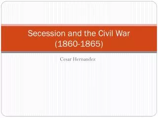 Secession and the Civil War (1860-1865)