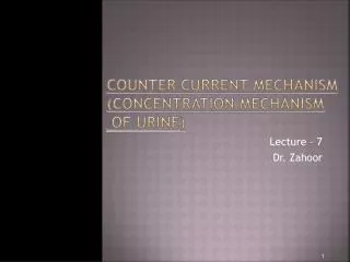 COUNTER CURRENT MECHANISM (Concentration Mechanism of Urine)