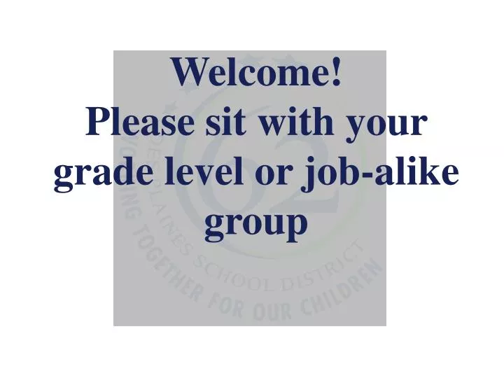 welcome please sit with your grade level or job alike group