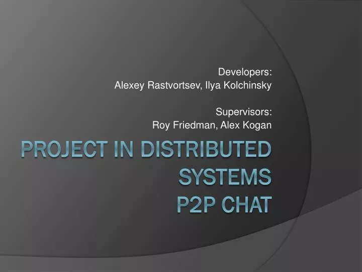 developers alexey rastvortsev ilya kolchinsky supervisors roy friedman alex kogan