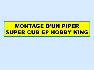 MONTAGE D’UN PIPER SUPER CUB EP HOBBY KING