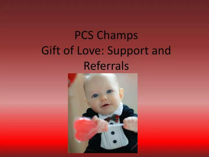 pcs champs gift of love support and referrals