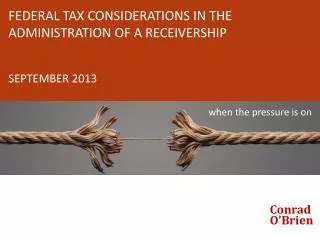 FEDERAL TAX CONSIDERATIONS IN THE ADMINISTRATION OF A RECEIVERSHIP SEPTEMBER 2013