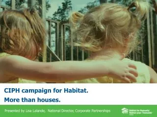 CIPH campaign for Habitat. More than houses.