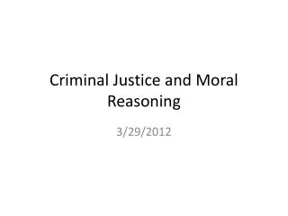 Criminal Justice and Moral Reasoning