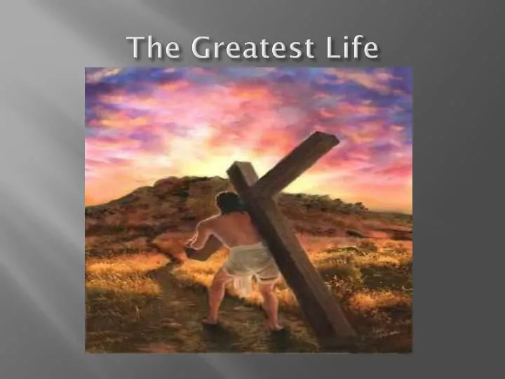 the greatest life