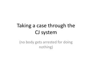 Taking a case through the CJ system