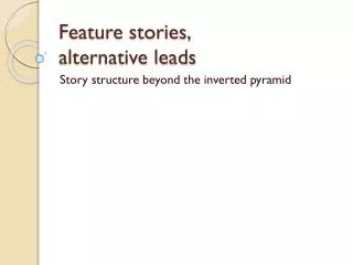 Feature stories, alternative leads