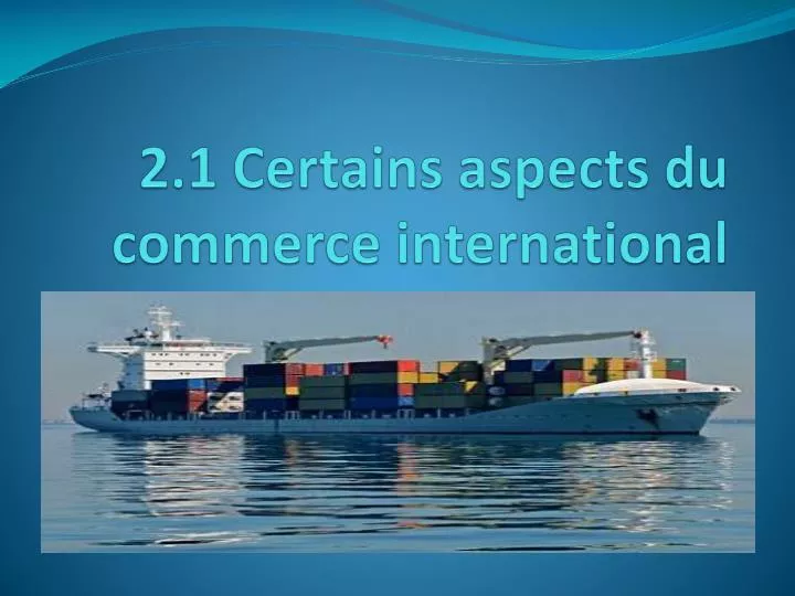2 1 certains aspects du commerce international