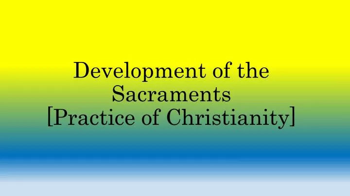 development of the sacraments practice of christianity