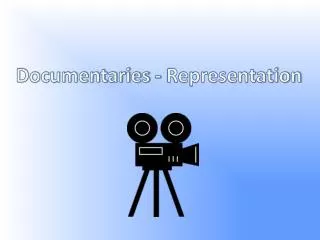 Documentaries - Representation
