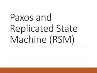 Paxos and Replicated State Machine (RSM)