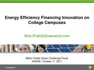 Energy Efficiency Financing Innovation on College Campuses Rob.Pratt@GreenerU.com