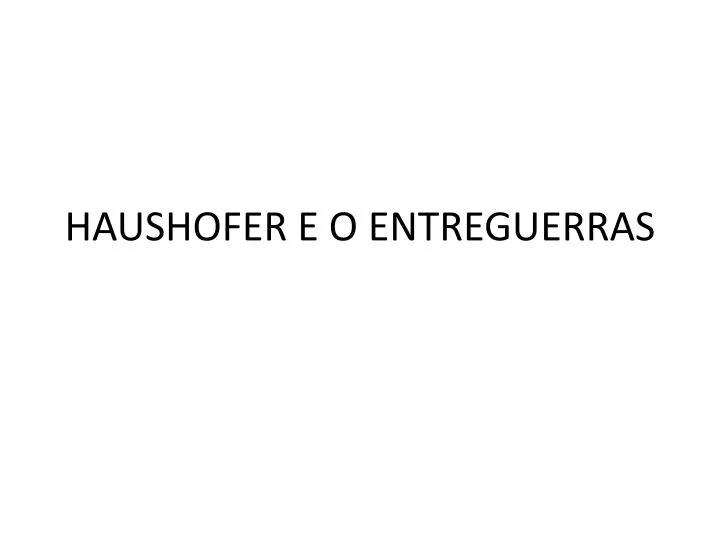 haushofer e o entreguerras