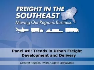 Panel #6: Trends in Urban Freight Development and Delivery