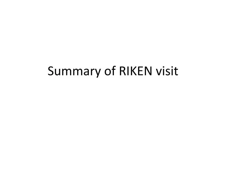 summary of riken visit