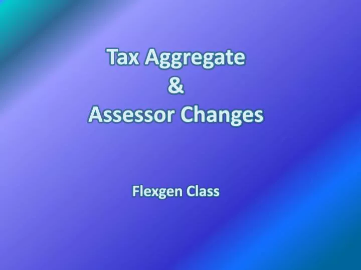 tax aggregate assessor changes flexgen class