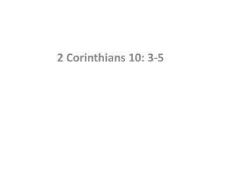 2 Corinthians 10: 3-5
