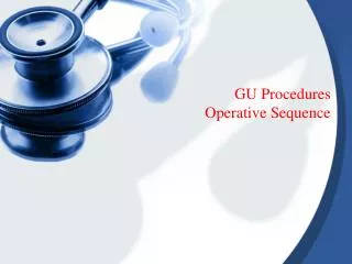 GU Procedures Operative Sequence