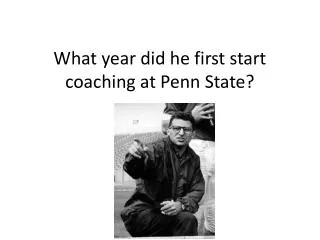 What year did he first start coaching at Penn State?