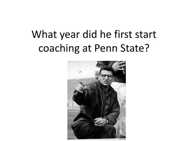 what year did he first start coaching at penn state
