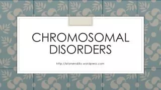 CHROMOSOMAL DISORDERS