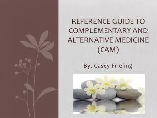 Reference Guide to Complementary and Alternative Medicine (CAM)