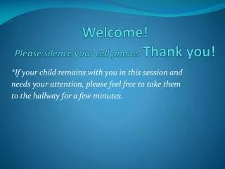Welcome! Please silence your cell phone. Thank you!