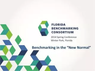 2014 Spring Conference 				Winter Park, Florida Benchmarking in the “New Normal”