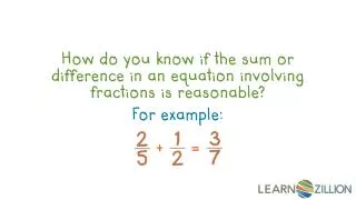 How do you know if the sum or difference in an equation involving fractions is reasonable?