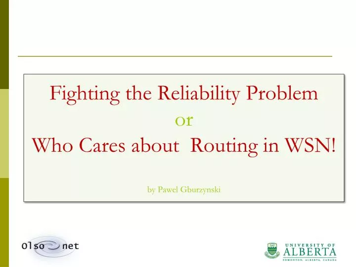fighting the reliability problem or who cares about routing in wsn by pawel gburzynski