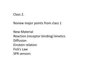 Class 2. Review major points from class 1 New Material Reaction (receptor binding) kinetics