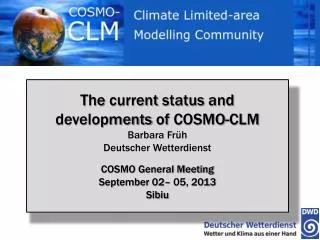 The current status and developments of COSMO-CLM Barbara Früh Deutscher Wetterdienst