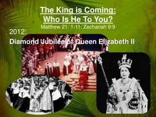 The King is Coming: Who Is He To You? Matthew 21: 1-11; Zechariah 9:9