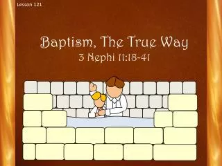 Baptism, The True Way 3 Nephi 11:18-41
