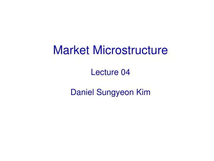 market microstructure lecture 04 daniel sungyeon kim