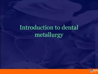 Introduction to dental metallurgy