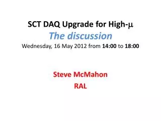 SCT DAQ Upgrade for High- m The discussion Wednesday, 16 May 2012 from 14:00 to 18:00