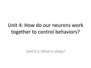 Unit 4: How do our neurons work together to control behaviors?