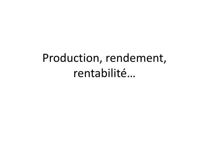 production rendement rentabilit