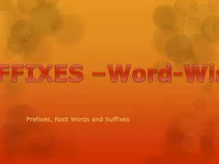 Prefixes, Root Words and Suffixes