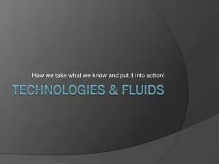 Technologies &amp; Fluids