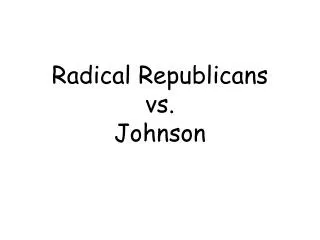 Radical Republicans vs. Johnson