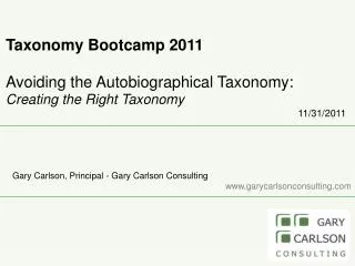 Taxonomy Bootcamp 2011 Avoiding the Autobiographical Taxonomy: Creating the Right Taxonomy