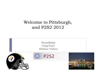 Welcome to Pittsburgh, and P2S2 2012