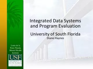 Integrated Data Systems and Program Evaluation University of South Florida Diane Haynes