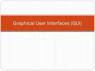Graphical User Interfaces (GUI)