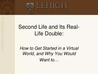 Second Life and Its Real-Life Double: How to Get Started in a Virtual World, and Why You Would