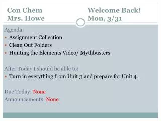 Con Chem 			Welcome Back! Mrs. Howe			Mon, 3/31